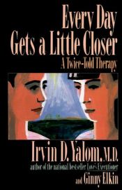 book cover of Every Day Gets a Little Closer by Irvin Yalom