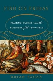 book cover of Fish on Friday: Feasting, Fasting, And Discovery of the New World by Brian M. Fagan