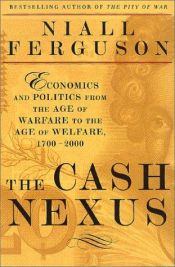 book cover of The Cash Nexus: Money and Power in the Modern World, 1700-2000 by ニーアル・ファーガソン