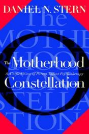 book cover of The Motherhood Constellation: A Unified View Of Parent-infant Psychotherapy by Daniel Stern
