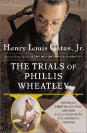 book cover of The trials of Phillis Wheatley by Henry Louis Gates, Jr.