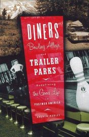 book cover of Diners, Bowling Alleys, and Trailer Parks: Chasing the American Dream in Postwar Consumer Culture by Andrew Hurley