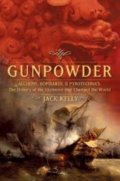 book cover of Порох от алхимии до артиллерии: история вещества, которое изменило мир by Jack Kelly