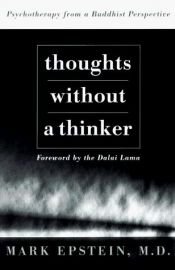 book cover of Thoughts Without A Thinker: Psychotherapy from a Buddhist Perspective by Mark Epstein