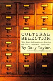 book cover of Cultural Selection: Why Some Achievements Survive the Test of Time and Others Don't by Gary Taylor