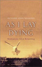 book cover of As I lay dying : meditations upon returning by Richard John Neuhaus