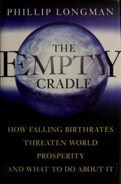 book cover of The Empty Cradle: How Falling Birthrates Threaten World Prosperity And What To Do About It by Philip Longman