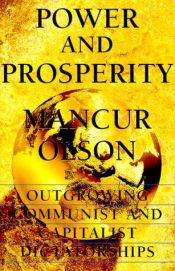 book cover of Power and Prosperity: Outgrowing Communist and Capitalist Dictatorships by Mancur Olson