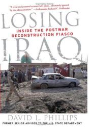 book cover of Losing Iraq: Inside the Postwar Reconstruction Fiasco by David L. Phillips