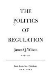 book cover of Politics of Regulations by James Q. Wilson