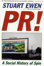 book cover of PR!: A Social History of Spin by Stuart Ewen