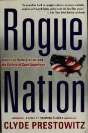 book cover of Rogue Nation: American Unilateralism And The Failure Of Good Intentions by Clyde V. Prestowitz Jr.