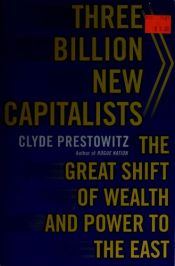 book cover of Three Billion New Capitalists by Clyde V. Prestowitz Jr.