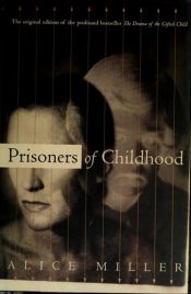 book cover of Prisoners Of Childhood The Drama of the Gifted Child and the Search for the True Self by アリス・ミラー