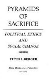book cover of Pyramids Of Sacrifice: Political Ethics and Social Change by Пітер Бергер