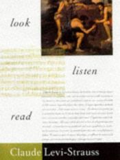 book cover of Look, Listen, Read by 클로드 레비스트로스