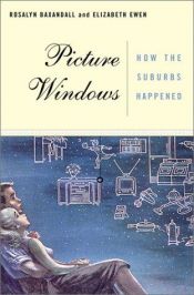 book cover of Picture Windows: How the Suburbs Happened by Rosalyn Baxandall