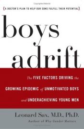 book cover of Boys Adrift: The Five Factors Driving the Growing Epidemic of Unmotivated Boys and Underachieving Young Men by Leonard Sax