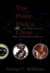 book cover of The Pony Fish's Glow: And Other Clues To Plan And Purpose In Nature by George Christopher Williams