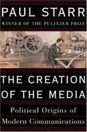 book cover of The Creation of the Media by Paul Starr