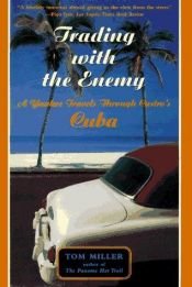 book cover of Trading with the Enemy: A Yankee Travels Through Castro's Cuba by Tom Miller
