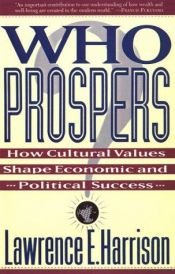 book cover of Who Prospers: How Cultural Values Shape Economic And Political Success by Lawrence E. Harrison