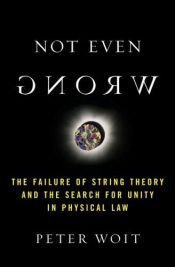 book cover of Neanche sbagliata : il fallimento della teoria delle stringhe e la corsa all'unificazione delle leggi della fisica by Peter Woit