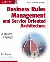 book cover of Business rules management and service oriented architecture : a pattern language by Ian Graham