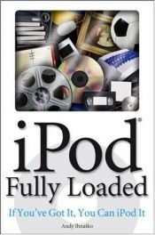 book cover of iPod fully loaded : if you've got it, you can iPod it by Andy Ihnatko