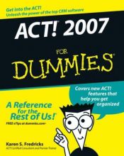 book cover of ACT! 2007 For Dummies (For Dummies (Computers)) by Karen S. Fredricks