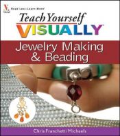 book cover of Teach yourself visually : jewelry making & beading by Chris Franchetti Michaels