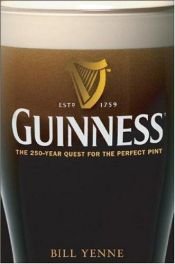 book cover of Guinness: The 250 Year Quest for the Perfect Pint by Bill Yenne