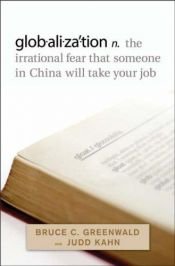 book cover of Globalization: the Irrational Fear that Someone in China will your Job by Bruce Greenwald