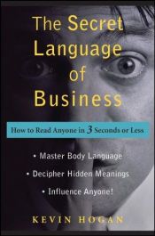 book cover of The secret language of business : how to read anyone in 3 seconds or less by Kevin Hogan