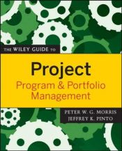 book cover of The Wiley Guide to Project, Program, and Portfolio Management (The Wiley Guides to the Management of Projects) by Peter Morris