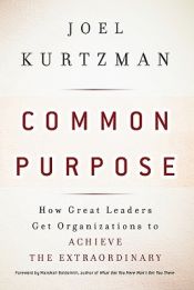 book cover of Common Purpose: How Great Leaders Get Organizations to Achieve the Extraordinary by Joel Kurtzman