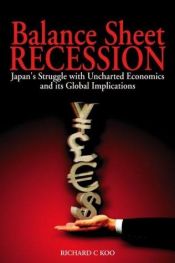 book cover of Balance sheet recession : Japan's struggle with uncharted economics and its global implications by Richard C. Koo