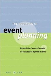 book cover of The Business of event planning : behind-the-scenes secrets of successful special events by Judy Allen