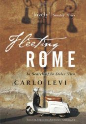 book cover of Fleeting Rome: In Search of La Dolce Vita by Carlo Levi