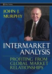 book cover of Intermarket Analysis : Profiting from Global Market Relationships (Wiley Trading) by John J. Murphy
