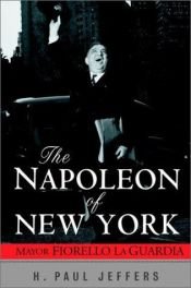 book cover of The Napoleon of New York: Mayor Fiorello LaGuardia by H. Paul Jeffers