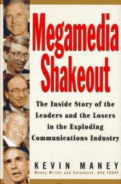 book cover of Megamedia shakeout : the inside story of the leaders and the losers in the exploding communications industry by Kevin Maney