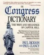 book cover of The Congress Dictionary: The Ways and Meanings of Capitol Hill by Paul Dickson