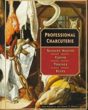 book cover of Professional charcuterie : sausage making, curing, terrines, and pâtés by John Kinsella