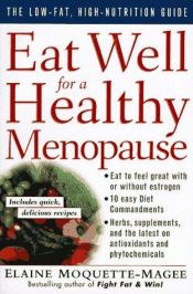 book cover of Eat well for a healthy menopause : the low-fat, high-nutrition guide by Elaine Magee