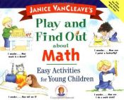 book cover of Janice VanCleave's Play and Find Out about Math: Easy Activities for Young Children by Janice VanCleave