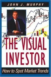 book cover of The visual investor : how to spot market trends by John J. Murphy