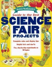 book cover of Janice VanCleave's Guide to the Best Science Fair Projects by Janice VanCleave