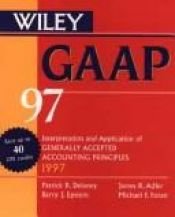 book cover of Gaap 97: Interpretation and Application of Generally Accepted Accounting Principles 1997 (Annual) by Patrick R. Delaney