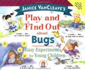 book cover of Janice VanCleave's play and find out about bugs : easy experiments for young children by Janice VanCleave